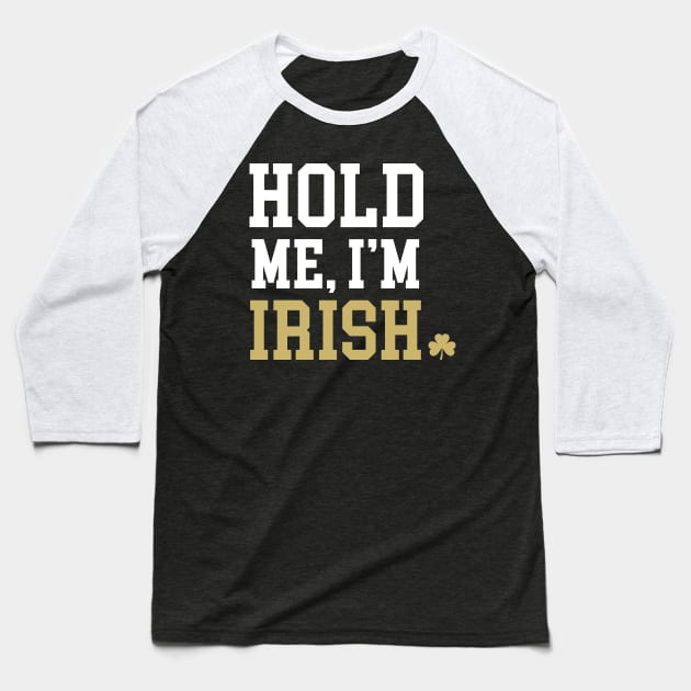 Hold Me, I'm Irish Baseball T-Shirt by Her Loyal Sons